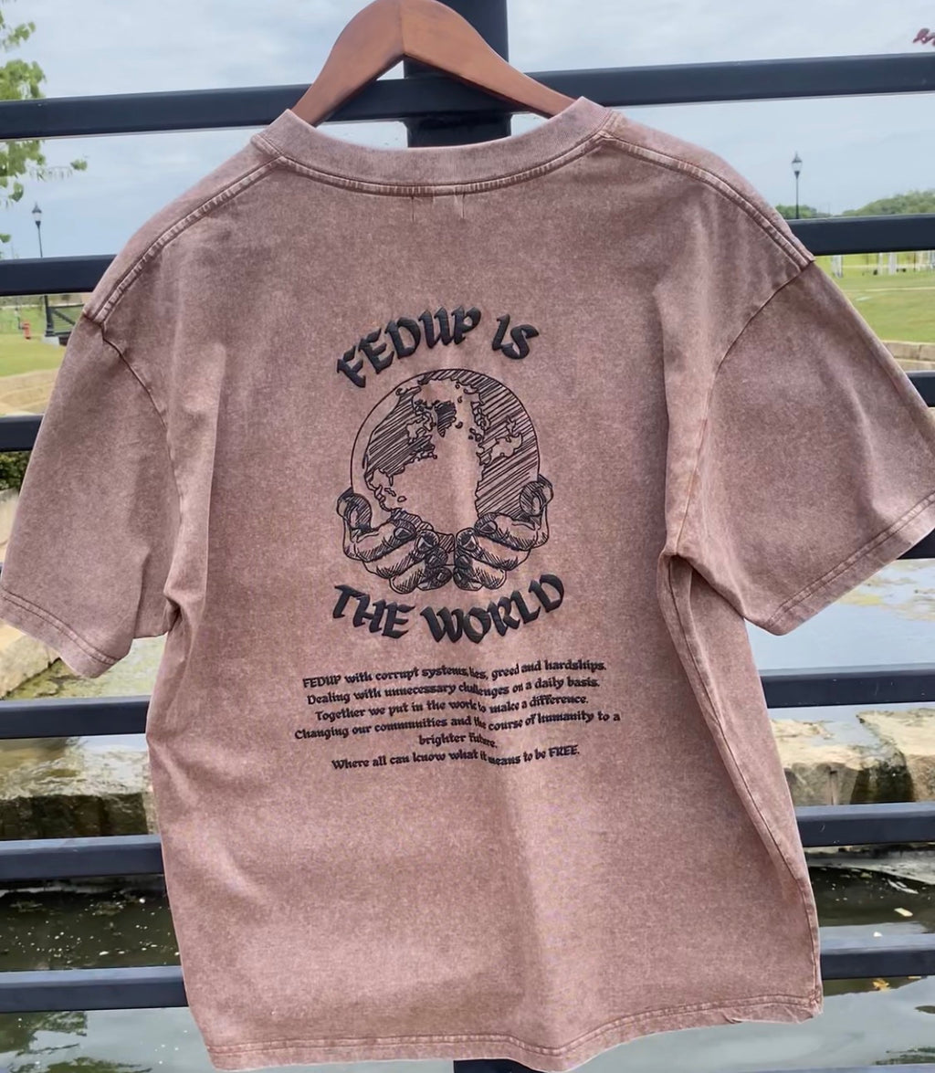 “FEDUP IS THE WORLD” BROWN TEE