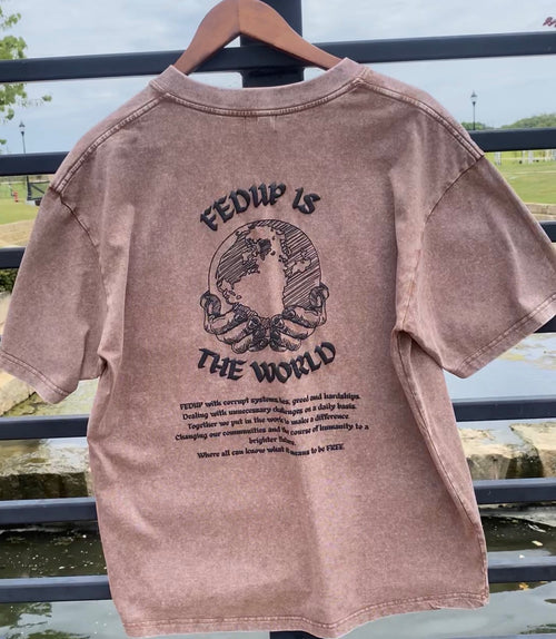 “FEDUP IS THE WORLD” BROWN TEE